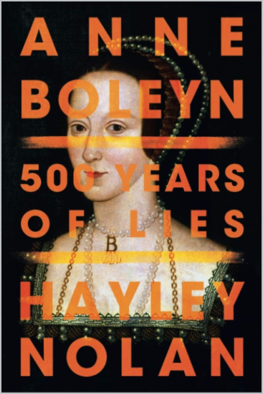 Book cover of Anne Boleyn: 500 Years of Lies by Hayley Nolan