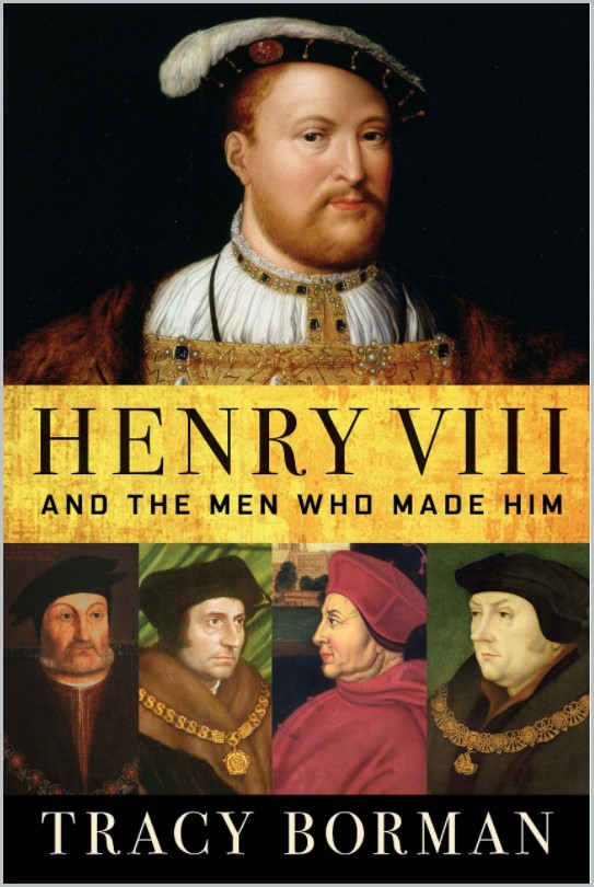 Book cover of Henry VIII: And the Men Who Made Him by Tracy Borman