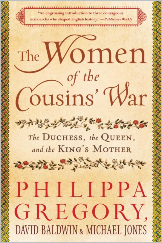 Book cover of The Women of the Cousins' War: The Duchess, the Queen, and the King's Mother by Philippa Gregory, David Baldwin, and Michael Jones