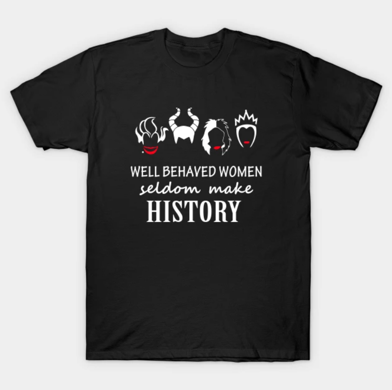 black t-shirt with 'Well behave women seldom make history' text print